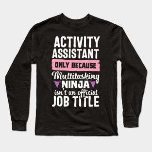 Activity Assistant Funny Ninja Activities Job Title Gift Long Sleeve T-Shirt